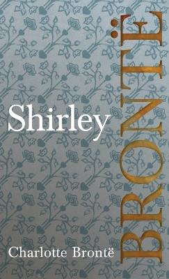 Shirley: Including Introductory Essays by G. K. Chesterton and Virginia Woolf - Charlotte Brontë - cover
