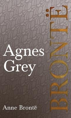 Agnes Grey: Including Introductory Essays by Charlotte Brontë, Virginia Woolf, and Clement K. Shorter - Anne Brontë - cover