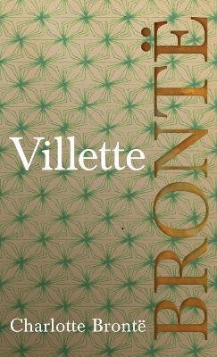 Villette: Including Introductory Essays by G. K. Chesterton and Virginia Woolf - Charlotte Brontë - cover