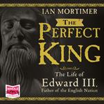 The Perfect King: The Life of Edward III