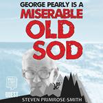 George Pearly is a Miserable Old Sod