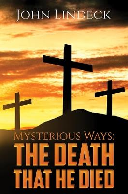 Mysterious Ways: The Death That He Died - John Lindeck - cover