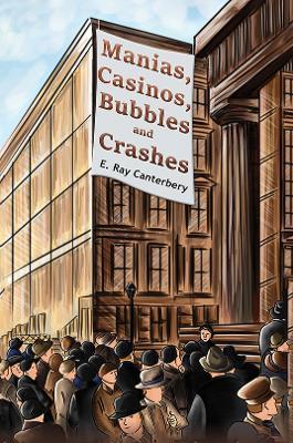 Manias, Casinos, Bubbles and Crashes - E. Ray Canterbery - cover