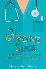 A Stroke of Luck: Or a Beginner's Guide to Being Hospitalised and What You Can Reasonably Expect!