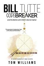 Bill Tutte Codebreaker: and His Battle with Hitler's Secret Cipher
