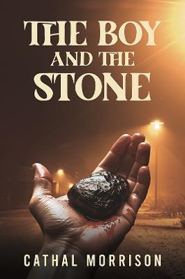 The Boy and the Stone - Cathal Morrison - cover