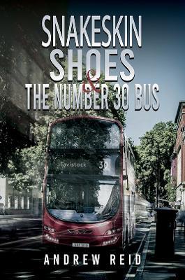Snakeskin Shoes & the Number 30 Bus - Andrew Reid - cover
