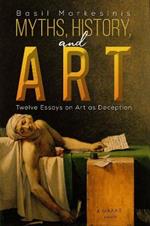 Myths, History, and Art: Twelve Essays on Art as Deception
