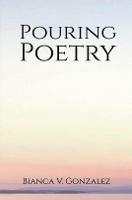 Pouring Poetry - Bianca V. Gonzalez - cover
