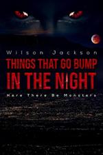 Things That Go Bump in the Night: Here There Be Monsters