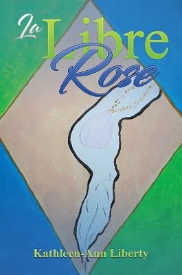 La Libre Rose - Kathleen-Ann Liberty - cover