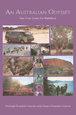 An Australian Odyssey: Two Grey Goats Go Walkabout - Michael Franklin-Harris,Dawn Franklin-Harris - cover