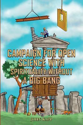 Campaign for Open Science with Spirituality without a Big Bang - John Kapp - cover