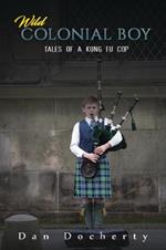 Wild Colonial Boy: Tales of a Kung Fu Cop