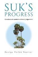 Suk's Progress: Goodness is useless without judgement - George Marlay Spencer - cover