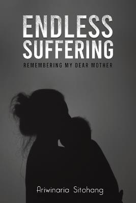 Endless Suffering: Remembering my Dear Mother - Ariwinaria Sitohang - cover