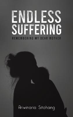 Endless Suffering: Remembering my Dear Mother - Ariwinaria Sitohang - cover