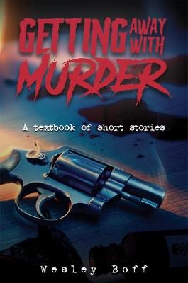 Getting Away with Murder: A Textbook of Short Stories - Wesley Boff - cover