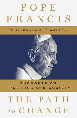 The Path to Change: Thoughts on Politics and Society - Pope Francis,Dominique Wolton - cover