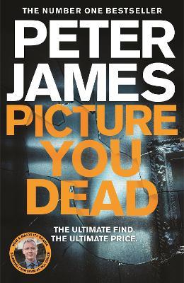 Picture You Dead: The all new Roy Grace thriller from the number one bestseller Peter James... - Peter James - cover