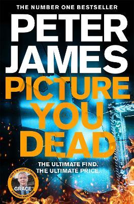 Picture You Dead: Roy Grace returns to solve a nerve-shattering case - Peter James - cover
