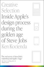 Creative Selection: Inside Apple's Design Process During the Golden Age of Steve Jobs