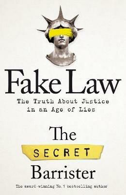 Fake Law: The Truth About Justice in an Age of Lies - The Secret Barrister - cover
