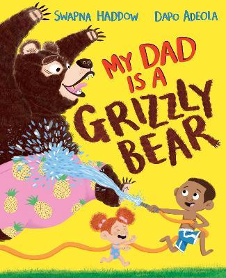My Dad Is A Grizzly Bear - Swapna Haddow - cover