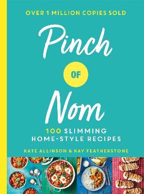 Pinch of Nom: 100 Slimming, Home-style Recipes - Kay Allinson,Kate Allinson - cover