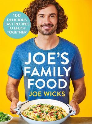 Joe's Family Food: 100 Delicious, Easy Recipes to Enjoy Together - Joe Wicks - cover