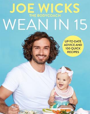 Wean in 15: Up-to-date Advice and 100 Quick Recipes - Joe Wicks - cover