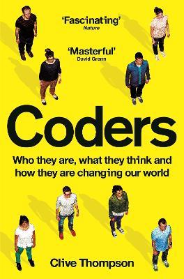 Coders: Who They Are, What They Think and How They Are Changing Our World - Clive Thompson - cover