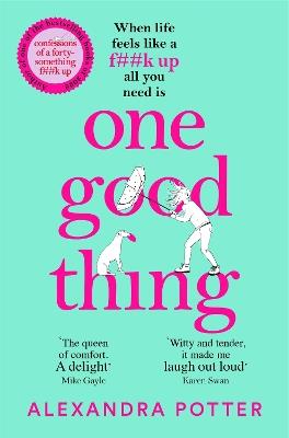 One Good Thing: From the Author of Runaway Bestseller Confessions of a Forty-Something F##k Up - Alexandra Potter - cover