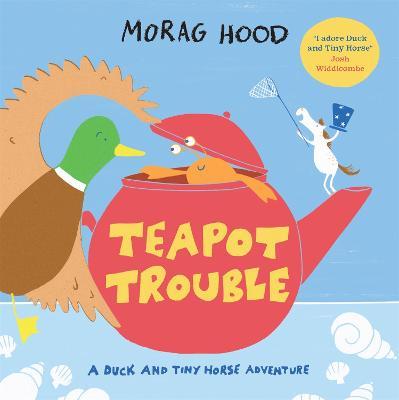 Teapot Trouble: A Duck and Tiny Horse Adventure - Morag Hood - cover