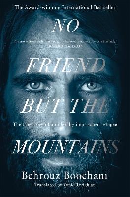 No Friend but the Mountains: The True Story of an Illegally Imprisoned Refugee - Behrouz Boochani - cover