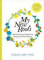 My New Roots: Healthy Plant-based and Vegetarian Recipes for Every Season