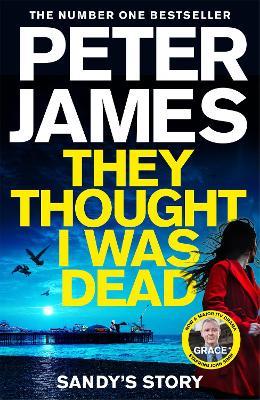 They Thought I Was Dead: Sandy's Story: From the Multi-Million Copy Bestselling Author of The Roy Grace Series - Peter James - cover