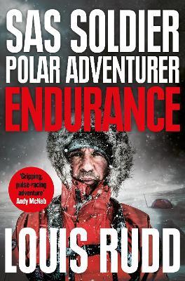 Endurance: SAS Soldier. Polar Adventurer. Decorated Leader - Louis Rudd - cover