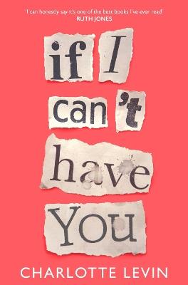 If I Can&#39;t Have You: A Compulsive, Darkly Funny Story of Heartbreak and Obsession - Charlotte Levin - cover