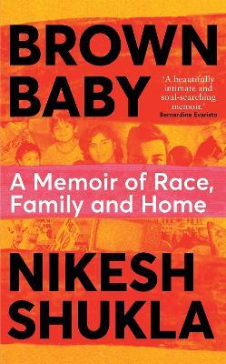 Brown Baby: A Memoir of Race, Family and Home - Nikesh Shukla - cover