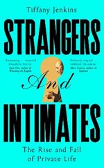 Strangers and Intimates: The Rise and Fall of Private Life