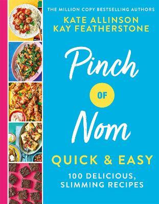 Pinch of Nom Quick & Easy: 100 Delicious, Slimming Recipes - Kay Allinson,Kate Allinson - cover