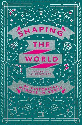 Shaping the World: 40 Historical Heroes in Verse - Liz Brownlee - cover