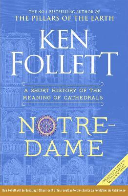 Notre-Dame: A Short History of the Meaning of Cathedrals - Ken Follett - cover