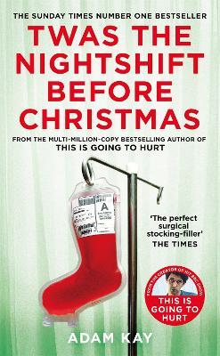 Twas The Nightshift Before Christmas: Festive Diaries from the Creator of This Is Going to Hurt - Adam Kay - cover