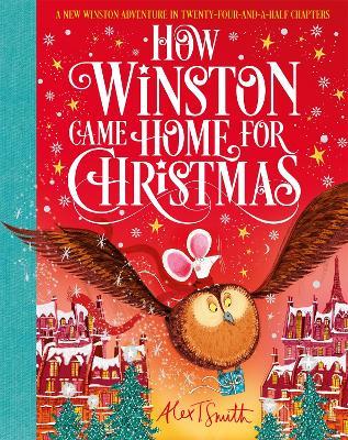 How Winston Came Home for Christmas: A Christmas Story in Twenty-Four-and-a-Half Chapters - Alex T. Smith - cover