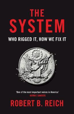The System: Who Rigged It, How We Fix It - Robert B. Reich - cover