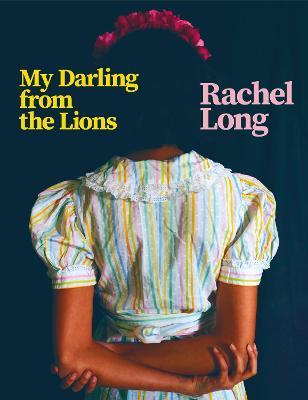 My Darling from the Lions - Rachel Long - cover