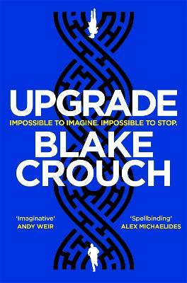 Upgrade: An Immersive, Mind-Bending Thriller From The Author of Dark Matter - Blake Crouch - cover