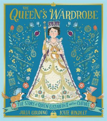 The Queen's Wardrobe: The Story of Queen Elizabeth II and Her Clothes - Julia Golding - cover